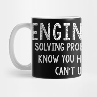 Funny Engineers Gift,  Solving Problems Mug